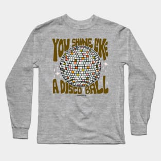 You Shine Like a Disco Ball Long Sleeve T-Shirt